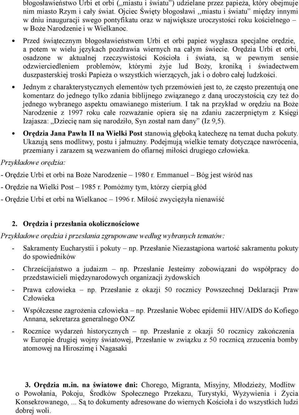 Przed świątecznym błogosławieństwem Urbi et orbi papież wygłasza specjalne orędzie, a potem w wielu językach pozdrawia wiernych na całym świecie.