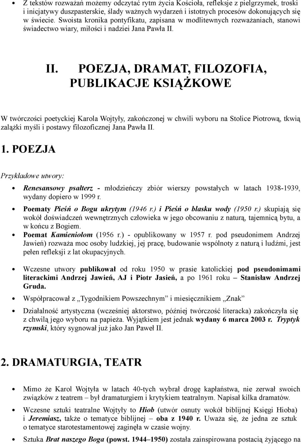 II. POEZJA, DRAMAT, FILOZOFIA, PUBLIKACJE KSIĄŻKOWE W twórczości poetyckiej Karola Wojtyły, zakończonej w chwili wyboru na Stolice Piotrową, tkwią zalążki myśli i postawy filozoficznej Jana Pawła II.