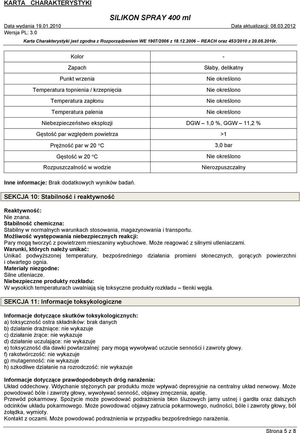 SEKCJA 10: Stabilność i reaktywność Reaktywność: Nie znana. Stabilność chemiczna: Stabilny w normalnych warunkach stosowania, magazynowania i transportu.