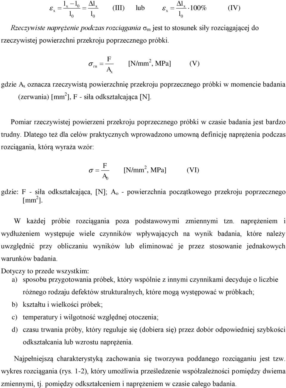 Pomiar rzeczywistej powierzeni przekroju poprzecznego próbki w czasie badania jest bardzo trudny.