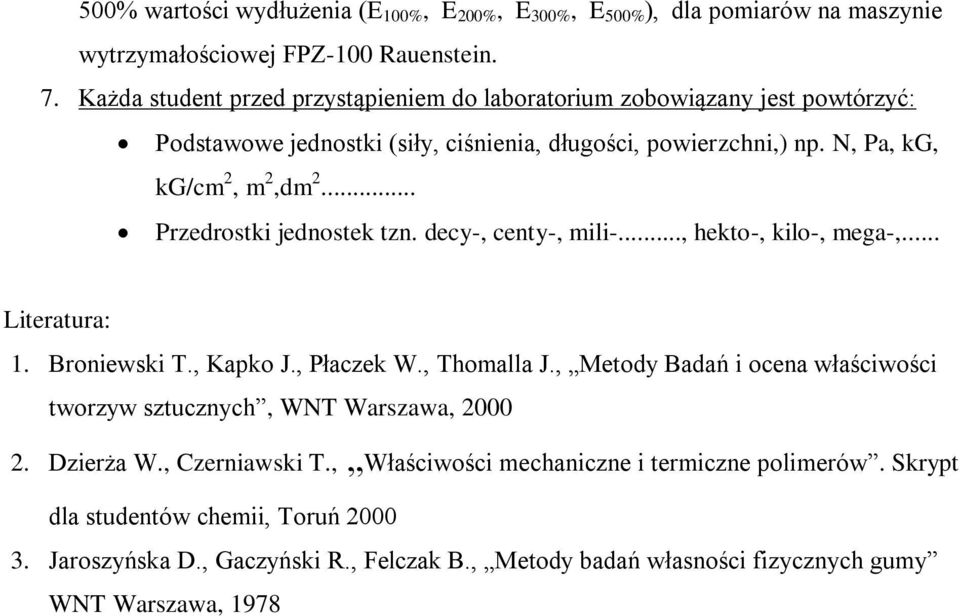 .. Przedrostki jednostek tzn. decy-, centy-, mili-..., hekto-, kilo-, mega-,... Literatura: 1. Broniewski T., Kapko J., Płaczek W., Thomalla J.