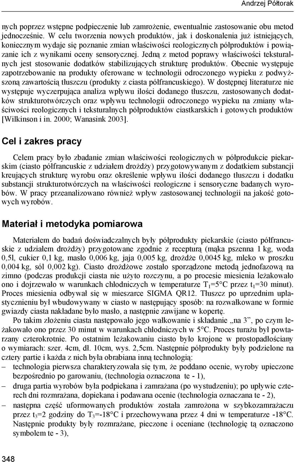 Jedną z metod poprawy właściwości teksturalnych jest stosowanie dodatków stabilizujących strukturę produktów.