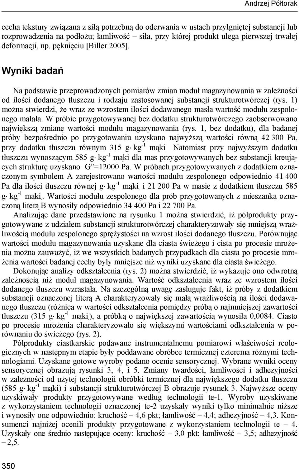 Wyniki badań Na podstawie przeprowadzonych pomiarów zmian moduł magazynowania w zależności od ilości dodanego tłuszczu i rodzaju zastosowanej substancji strukturotwórczej (rys.