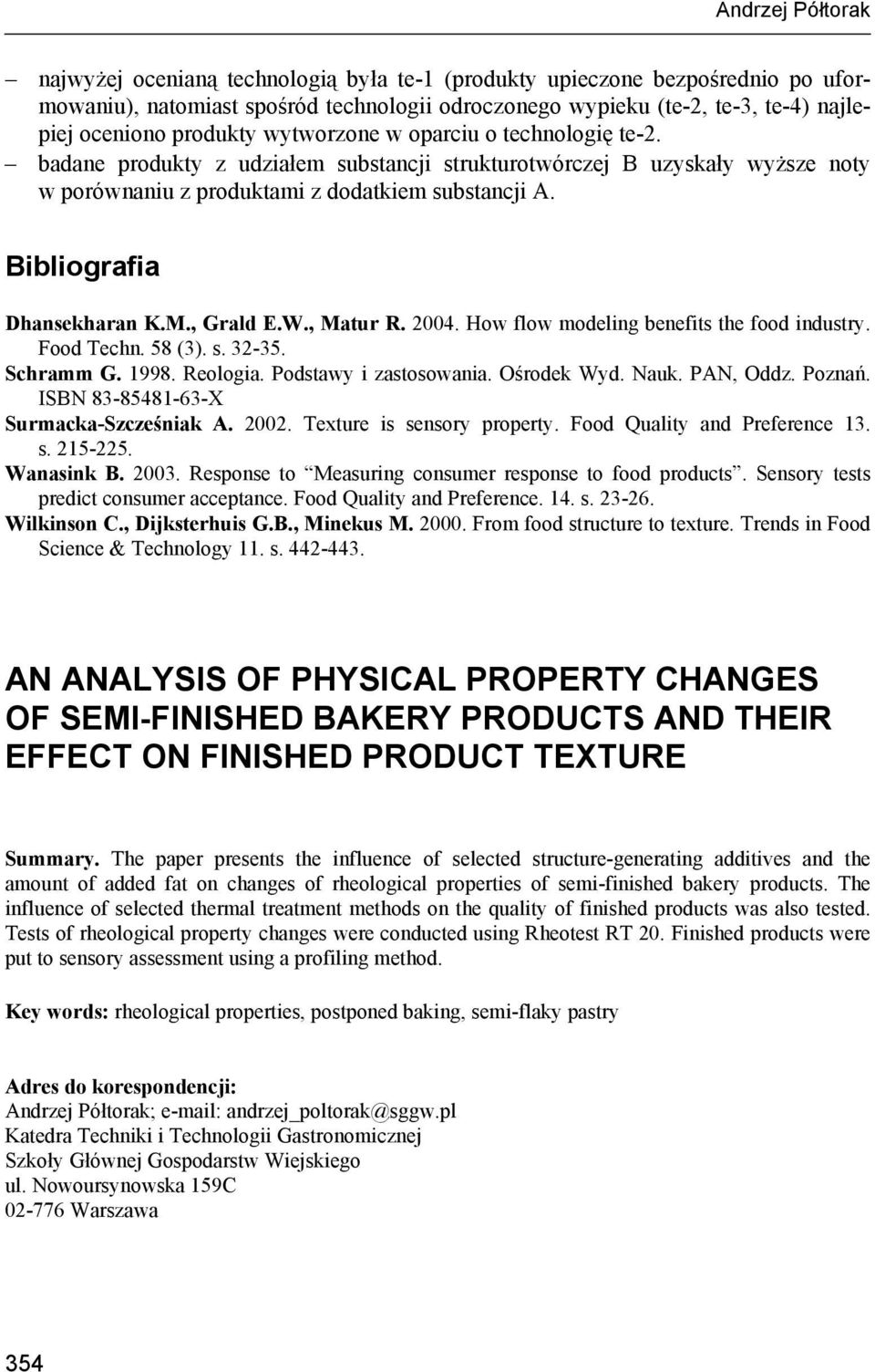 Bibliografia Dhansekharan K.M., Grald E.W., Matur R. 2004. How flow modeling benefits the food industry. Food Techn. 58 (3). s. 32-35. Schramm G. 1998. Reologia. Podstawy i zastosowania. Ośrodek Wyd.