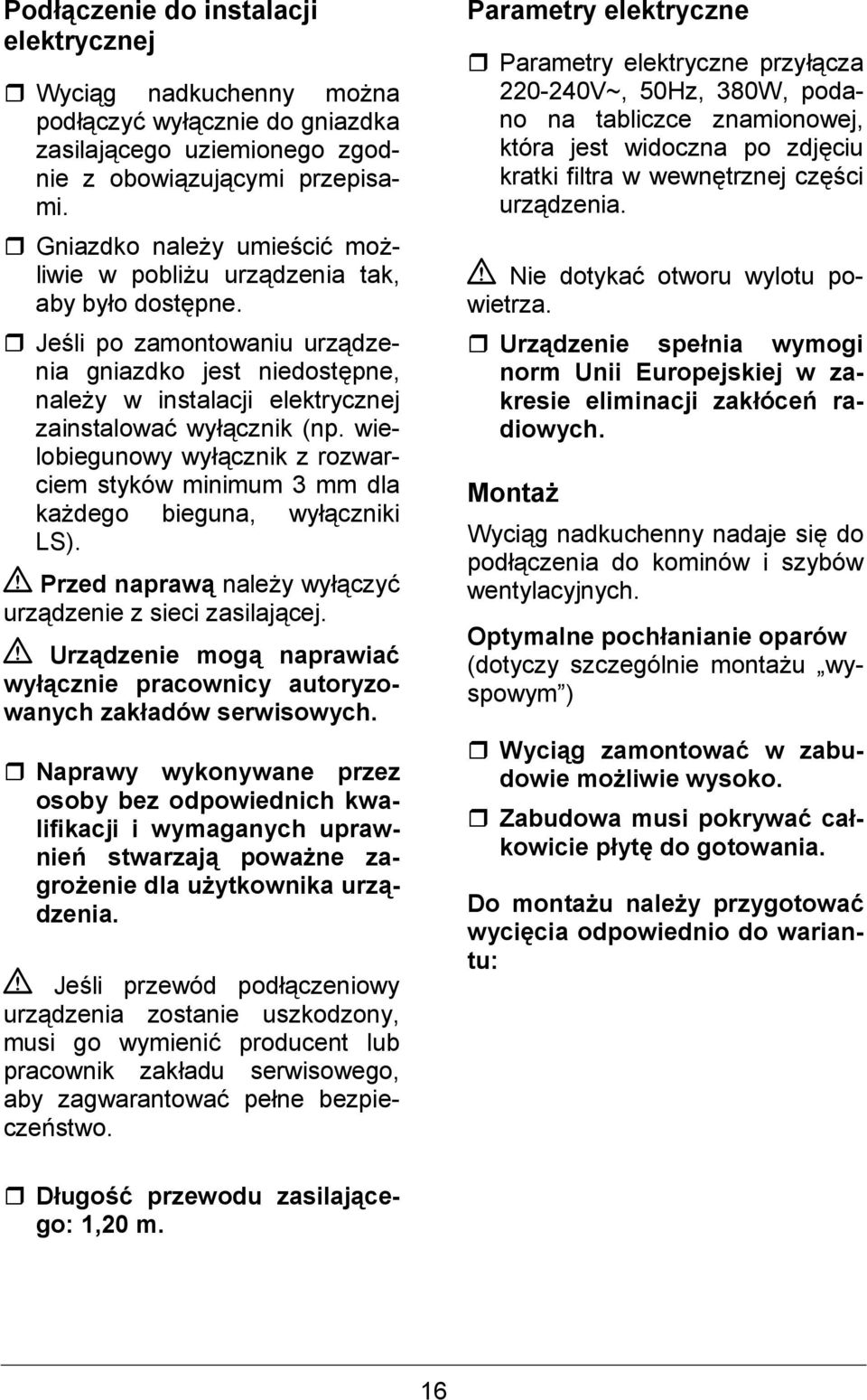 wielobiegunowy wycznik z rozwarciem styków minimum 3 mm dla ka&dego bieguna, wyczniki LS). Przed napraw nale&y wyczy0 urzdzenie z sieci zasilajcej.