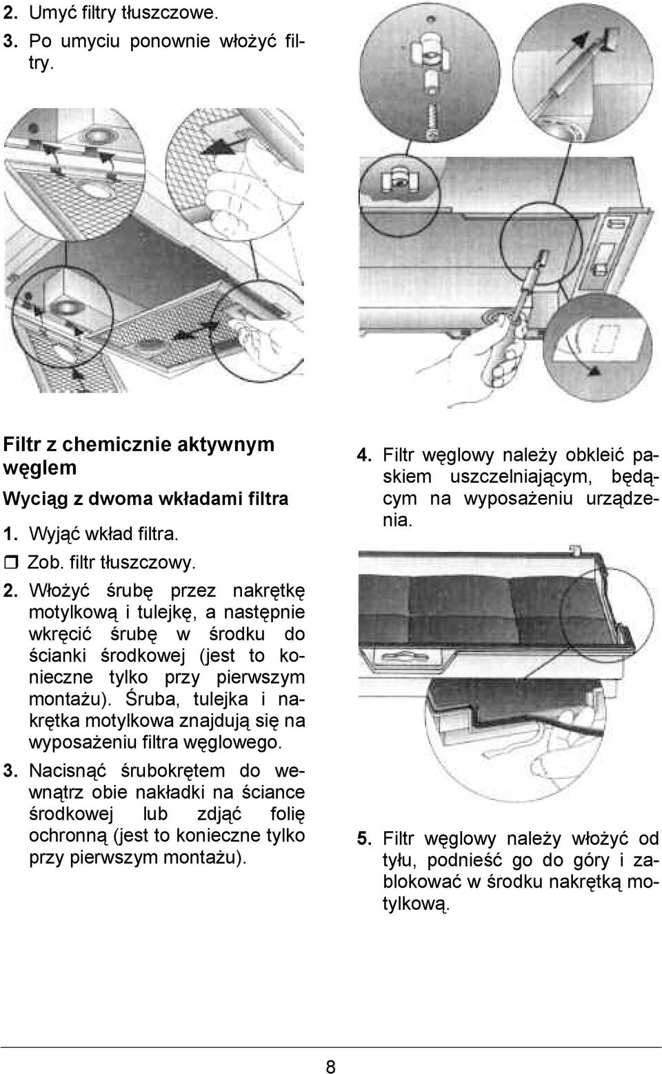 Aruba, tulejka i nakr$tka motylkowa znajduj si$ na wyposa&eniu filtra w$glowego. 3.