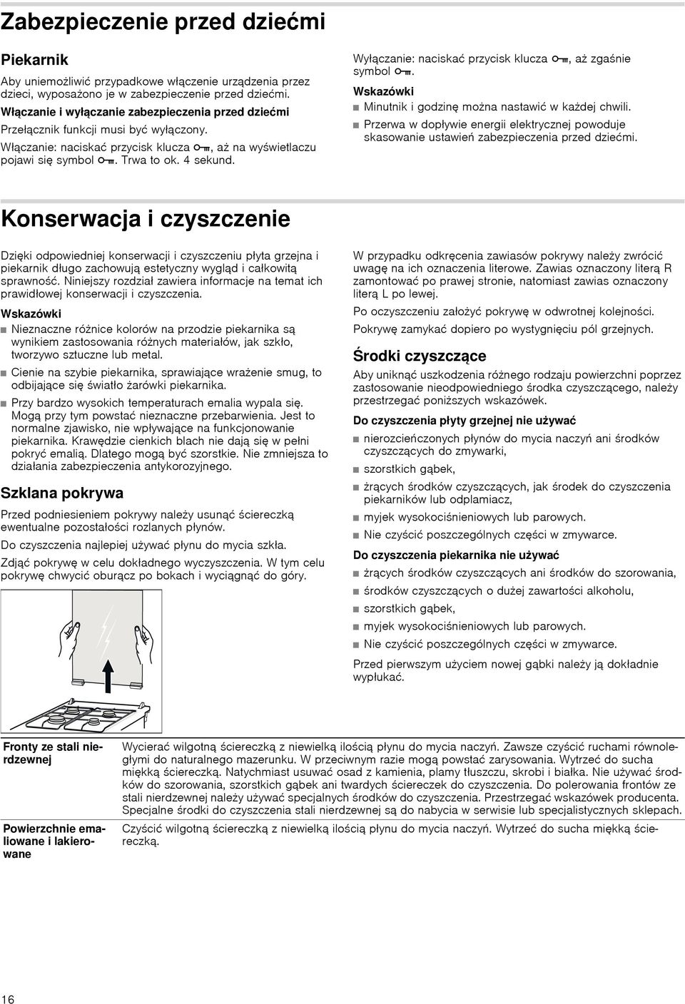 Wyłączanie: naciskać przycisk klucza C, a zganie symbol C. Wskazówki Minutnik i godzinę mona nastawić w kadej chwili.