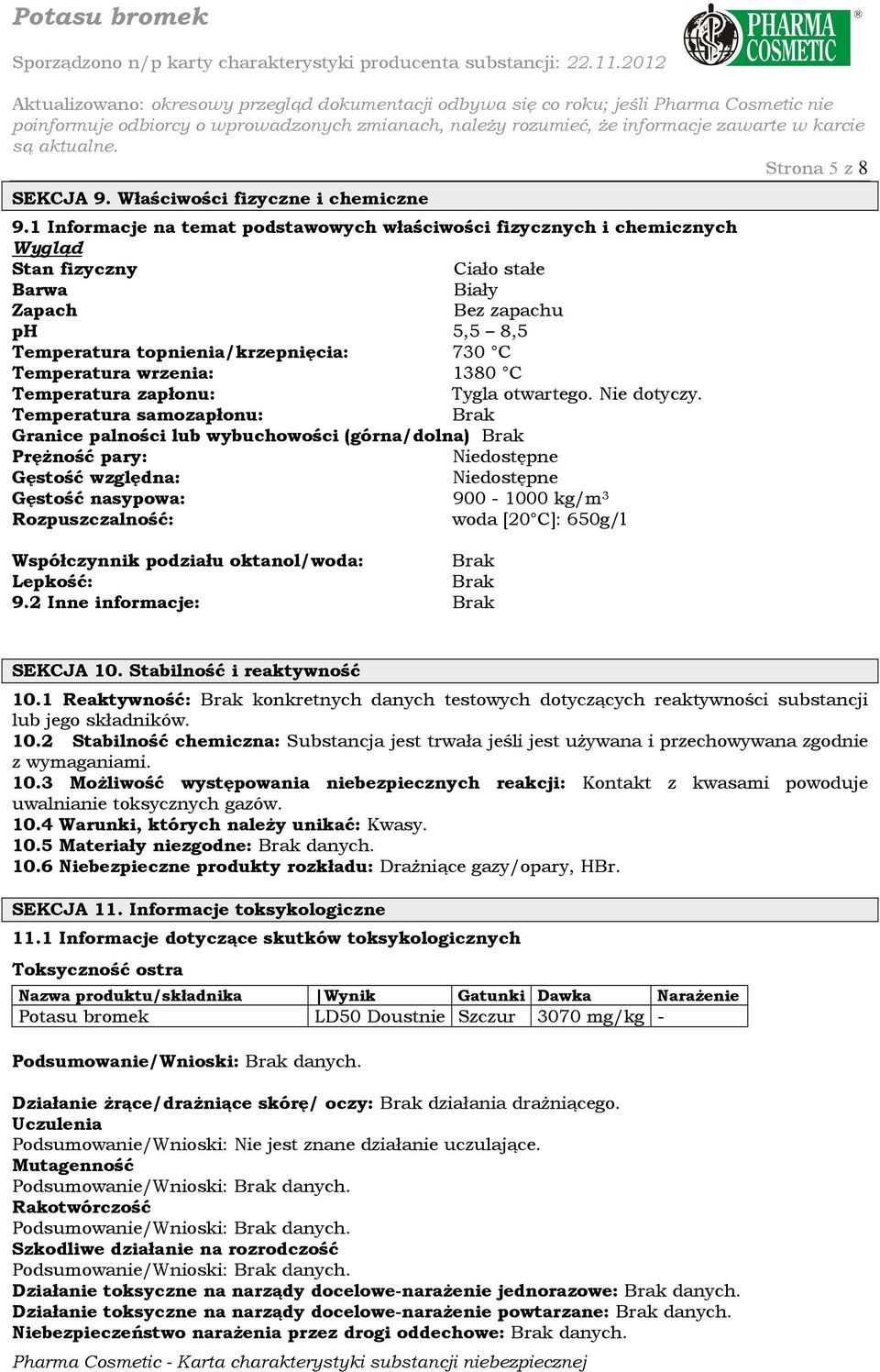 wrzenia: 1380 C Temperatura zapłonu: Tygla otwartego. Nie dotyczy.