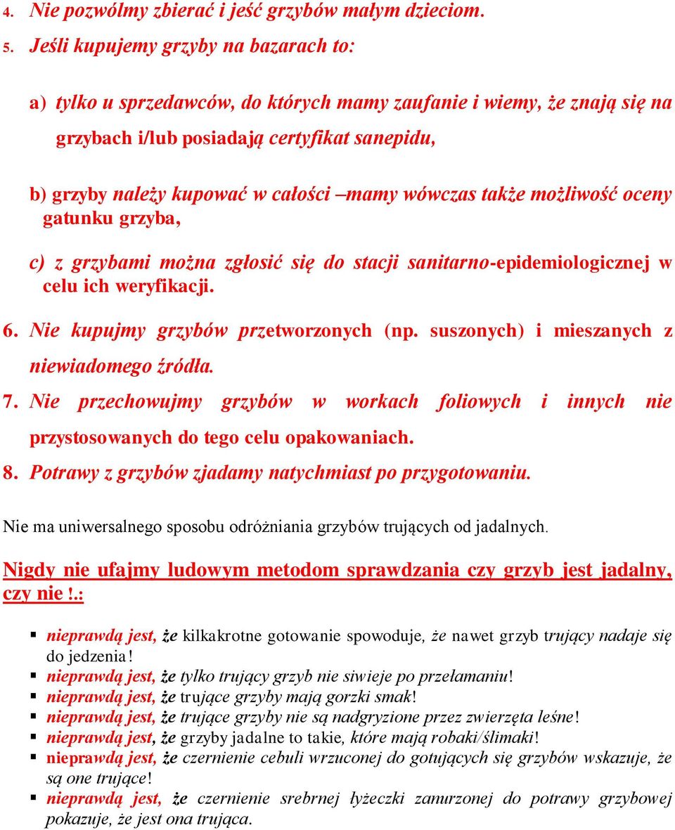 wówczas także możliwość oceny gatunku grzyba, c) z grzybami można zgłosić się do stacji sanitarno-epidemiologicznej w celu ich weryfikacji. 6. Nie kupujmy grzybów przetworzonych (np.