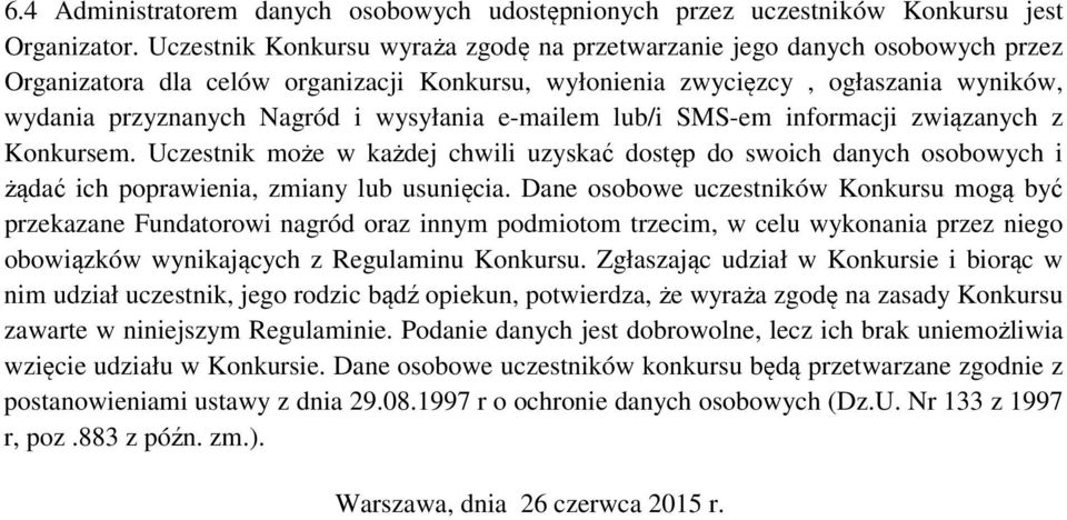 wysyłania e-mailem lub/i SMS-em informacji związanych z Konkursem. Uczestnik może w każdej chwili uzyskać dostęp do swoich danych osobowych i żądać ich poprawienia, zmiany lub usunięcia.