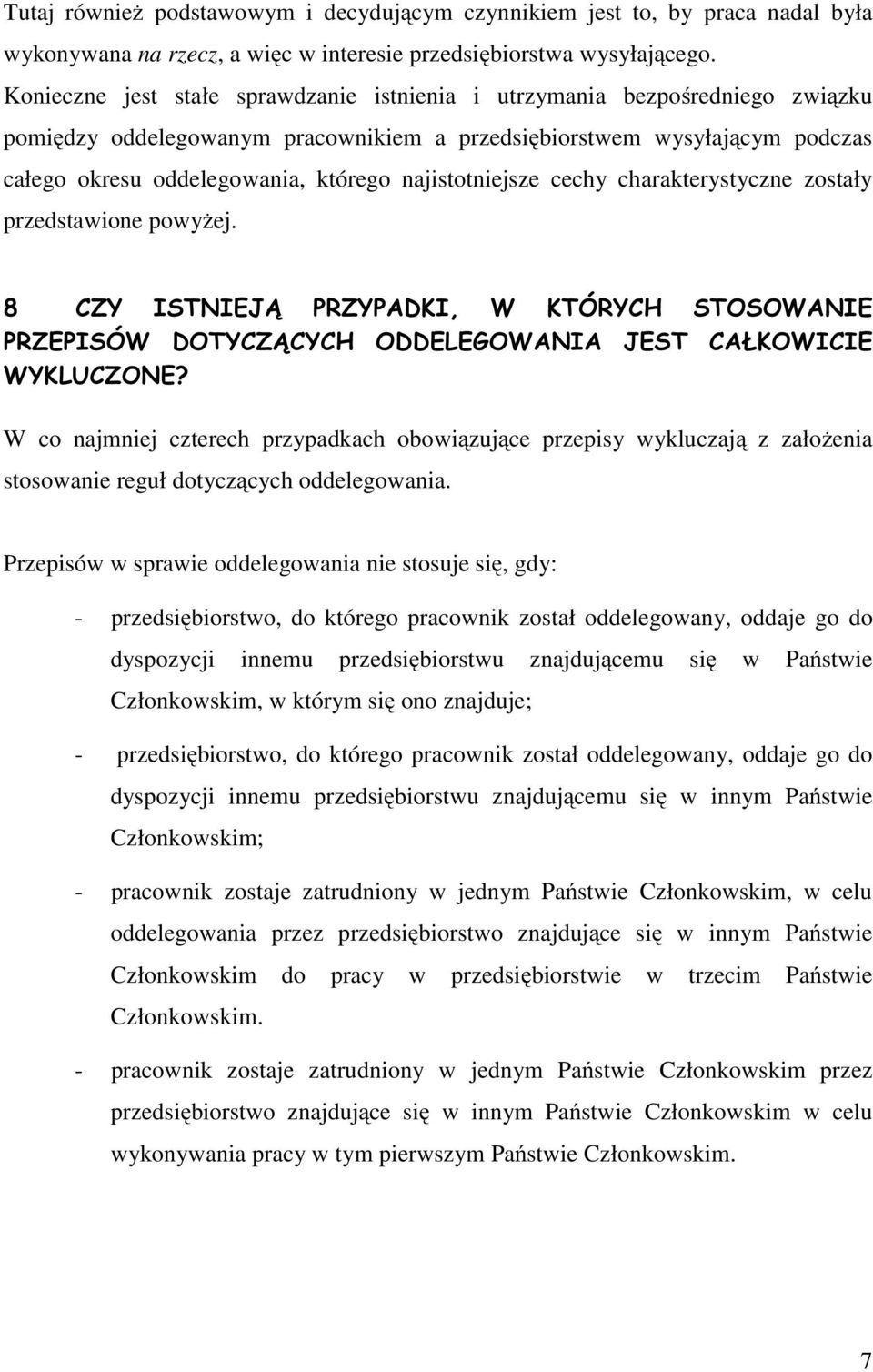 najistotniejsze cechy charakterystyczne zostały przedstawione powyżej. 8 CZY ISTNIEJĄ PRZYPADKI, W KTÓRYCH STOSOWANIE PRZEPISÓW DOTYCZĄCYCH ODDELEGOWANIA JEST CAŁKOWICIE WYKLUCZONE?