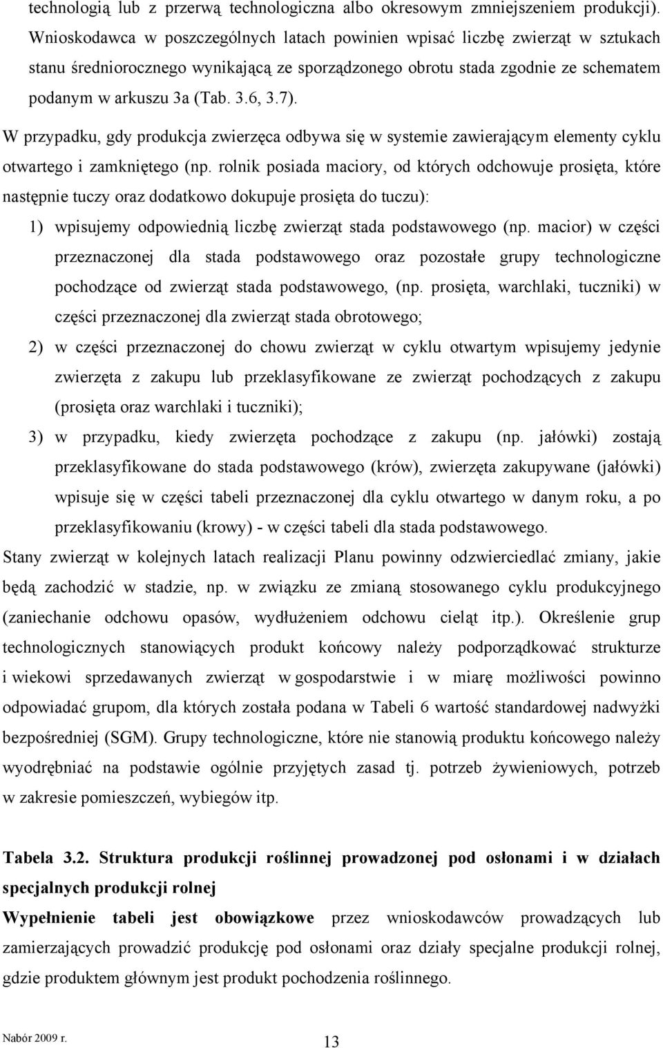 7). W przypadku, gdy produkcja zwierzęca odbywa się w systemie zawierającym elementy cyklu otwartego i zamkniętego (np.