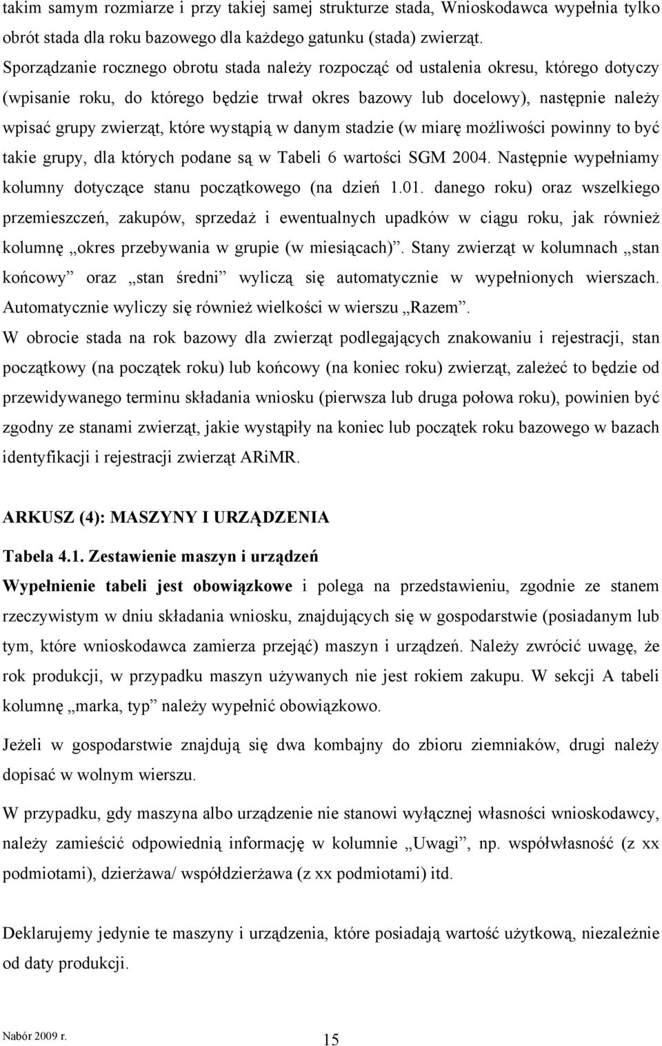 które wystąpią w danym stadzie (w miarę możliwości powinny to być takie grupy, dla których podane są w Tabeli 6 wartości SGM 2004.