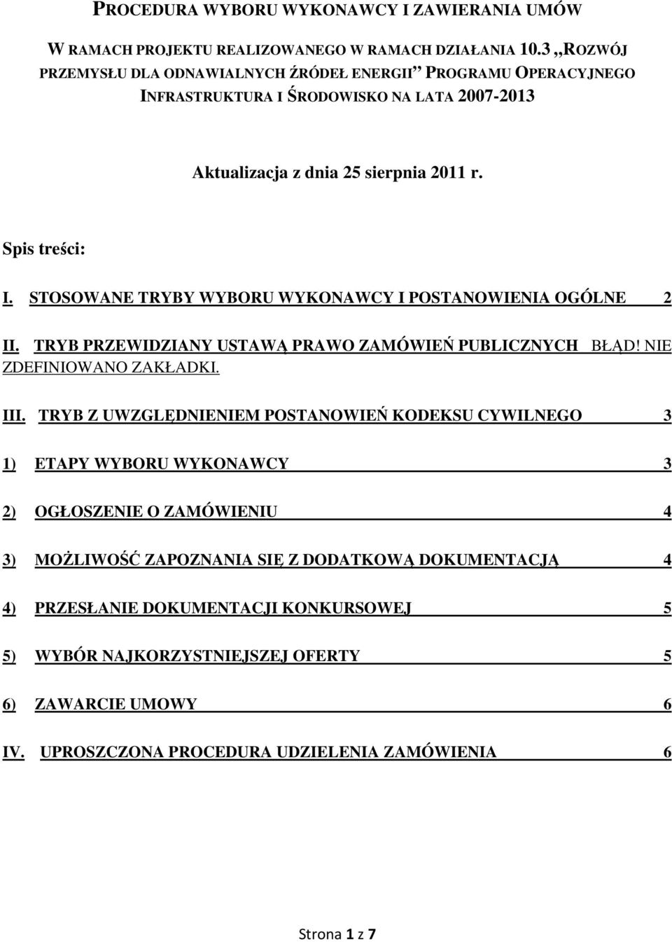 STOSOWANE TRYBY WYBORU WYKONAWCY I POSTANOWIENIA OGÓLNE 2 II. TRYB PRZEWIDZIANY USTAWĄ PRAWO ZAMÓWIEŃ PUBLICZNYCH BŁĄD! NIE ZDEFINIOWANO ZAKŁADKI. III.