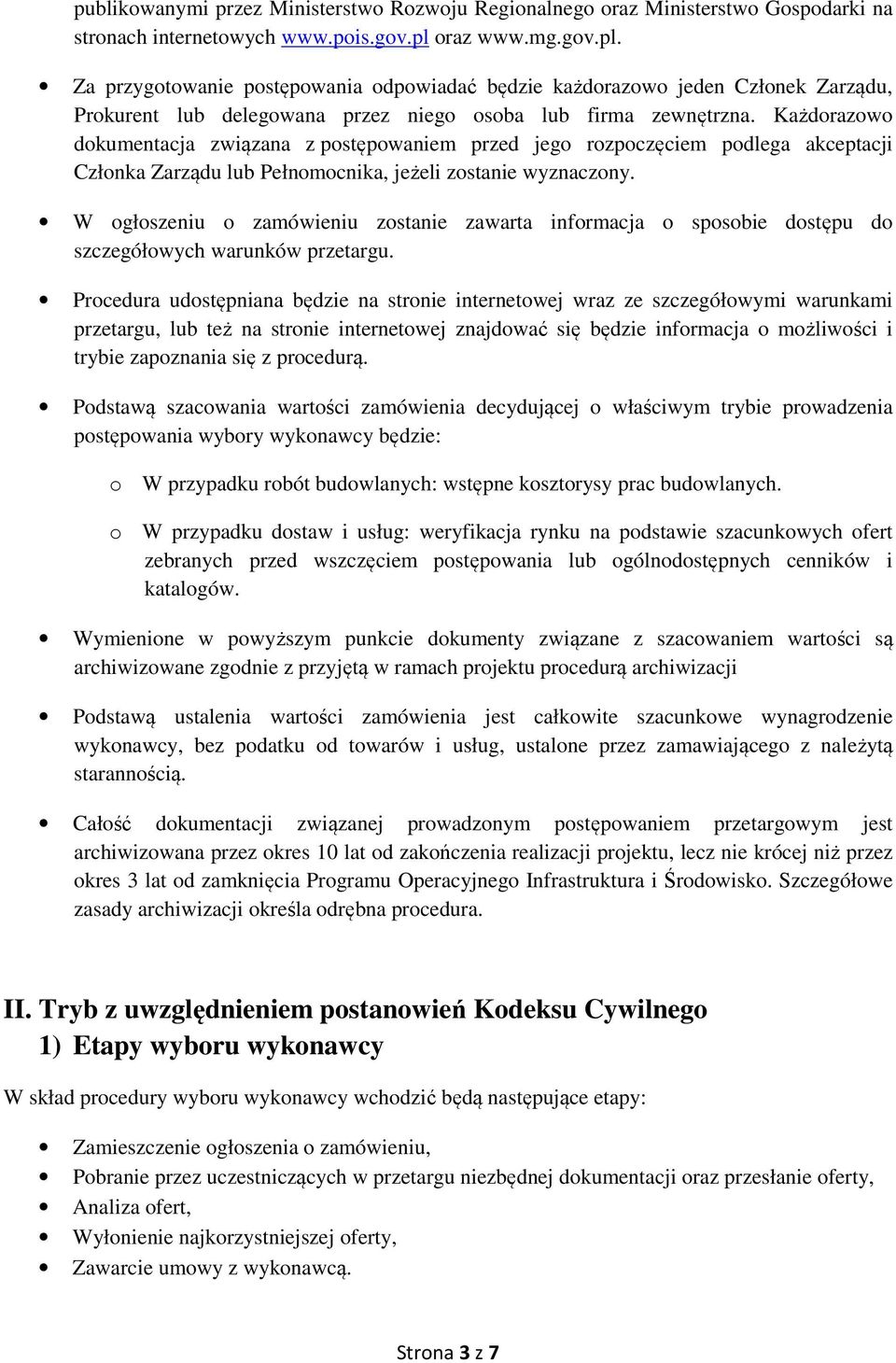 Każdorazowo dokumentacja związana z postępowaniem przed jego rozpoczęciem podlega akceptacji Członka Zarządu lub Pełnomocnika, jeżeli zostanie wyznaczony.