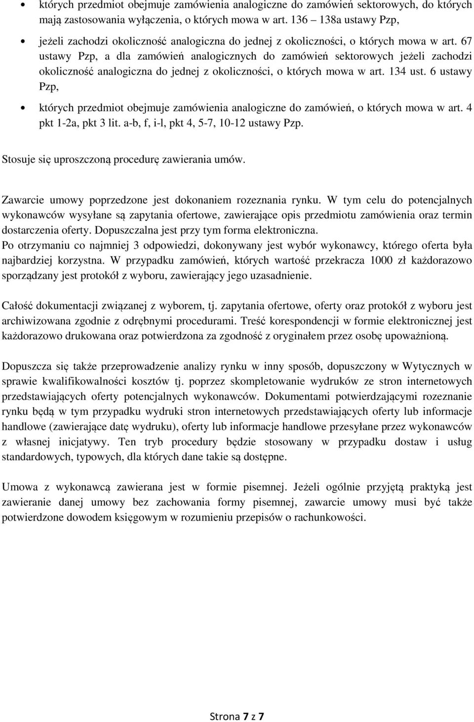 67 ustawy Pzp, a dla zamówień analogicznych do zamówień sektorowych jeżeli zachodzi okoliczność analogiczna do jednej z okoliczności, o których mowa w art. 134 ust.