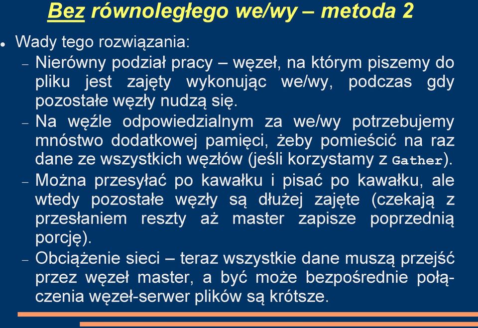 Na węźle odpowiedzialnym za we/wy potrzebujemy mnóstwo dodatkowej pamięci, żeby pomieścić na raz dane ze wszystkich węzłów (jeśli korzystamy z Gather).