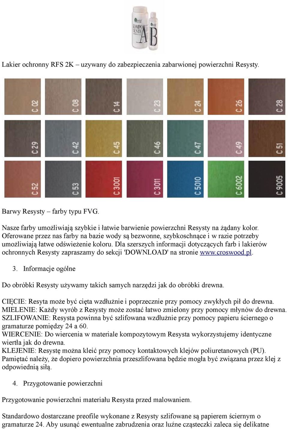 Dla szerszych informacji dotyczących farb i lakierów ochronnych Resysty zapraszamy do sekcji 'DOWNLOAD' na stronie www.croswood.pl. 3.