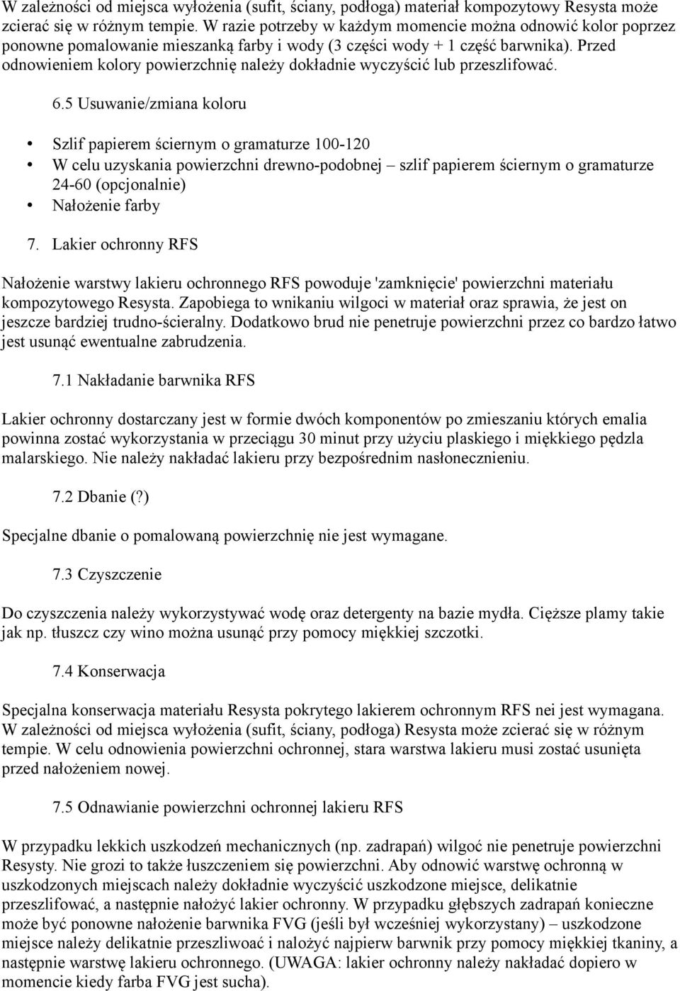 Przed odnowieniem kolory powierzchnię należy dokładnie wyczyścić lub przeszlifować. 6.