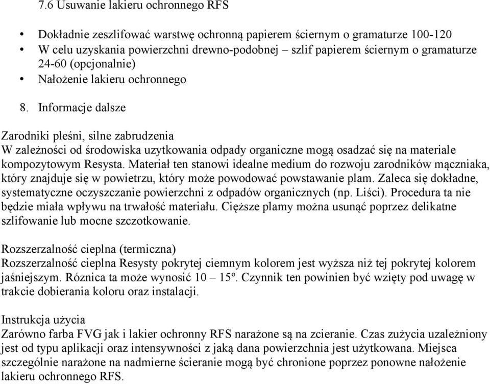 Informacje dalsze Zarodniki pleśni, silne zabrudzenia W zależności od środowiska uzytkowania odpady organiczne mogą osadzać się na materiale kompozytowym Resysta.