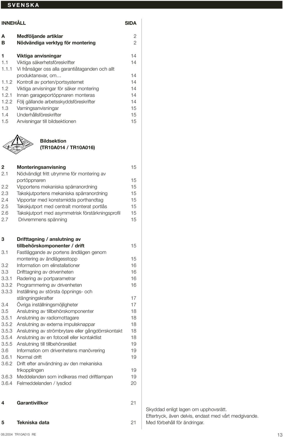 3 Varningsanvisningar 15 1.4 Underhållsföreskrifter 15 1.5 Anvisningar till bildsektionen 15 Bildsektion (TR10A014 / TR10A016) 2 Monteringsanvisning 15 2.