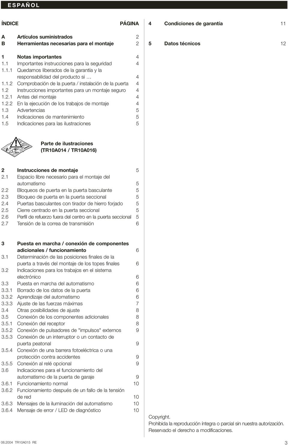 2 Instrucciones importantes para un montaje seguro 4 1.2.1 Antes del montaje 4 1.2.2 En la ejecución de los trabajos de montaje 4 1.3 Advertencias 5 1.4 Indicaciones de mantenimiento 5 1.