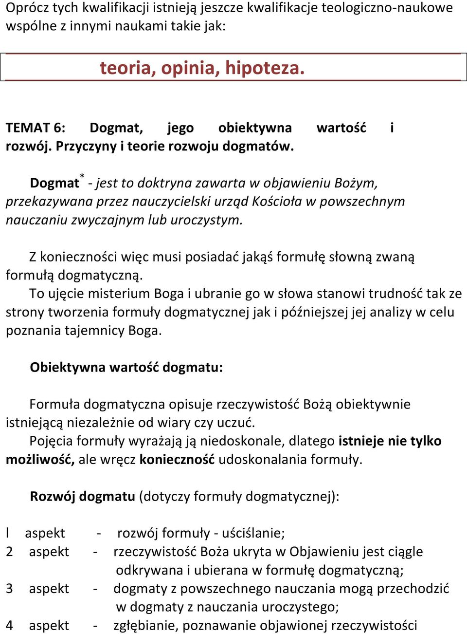 Z konieczności więc musi posiadad jakąś formułę słowną zwaną formułą dogmatyczną.