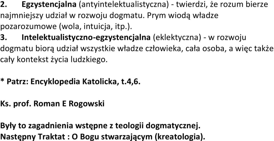 Intelektualistyczno-egzystencjalna (eklektyczna) - w rozwoju dogmatu biorą udział wszystkie władze człowieka, cała osoba, a