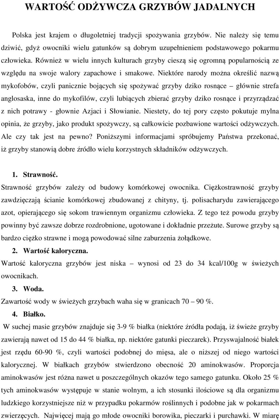 Również w wielu innych kulturach grzyby cieszą się ogromną popularnością ze względu na swoje walory zapachowe i smakowe.