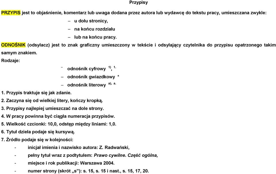 odnośnik gwiazdkowy * odnośnik literowy 1. Przypis traktuje się jak zdanie. 2. Zaczyna się od wielkiej litery, kończy kropką. 3. Przypisy najlepiej umieszczać na dole strony. 4.