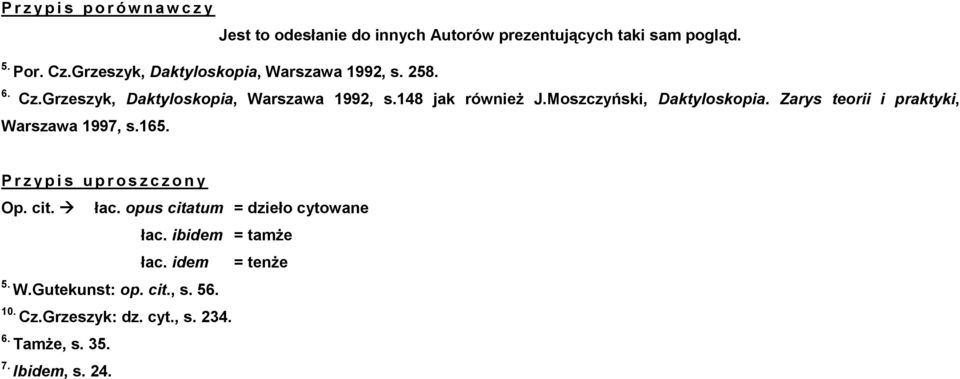 Moszczyński, Daktyloskopia. Zarys teorii i praktyki, Warszawa 1997, s.165. P r z y p i s u p r o s z c z o n y Op. cit. łac.