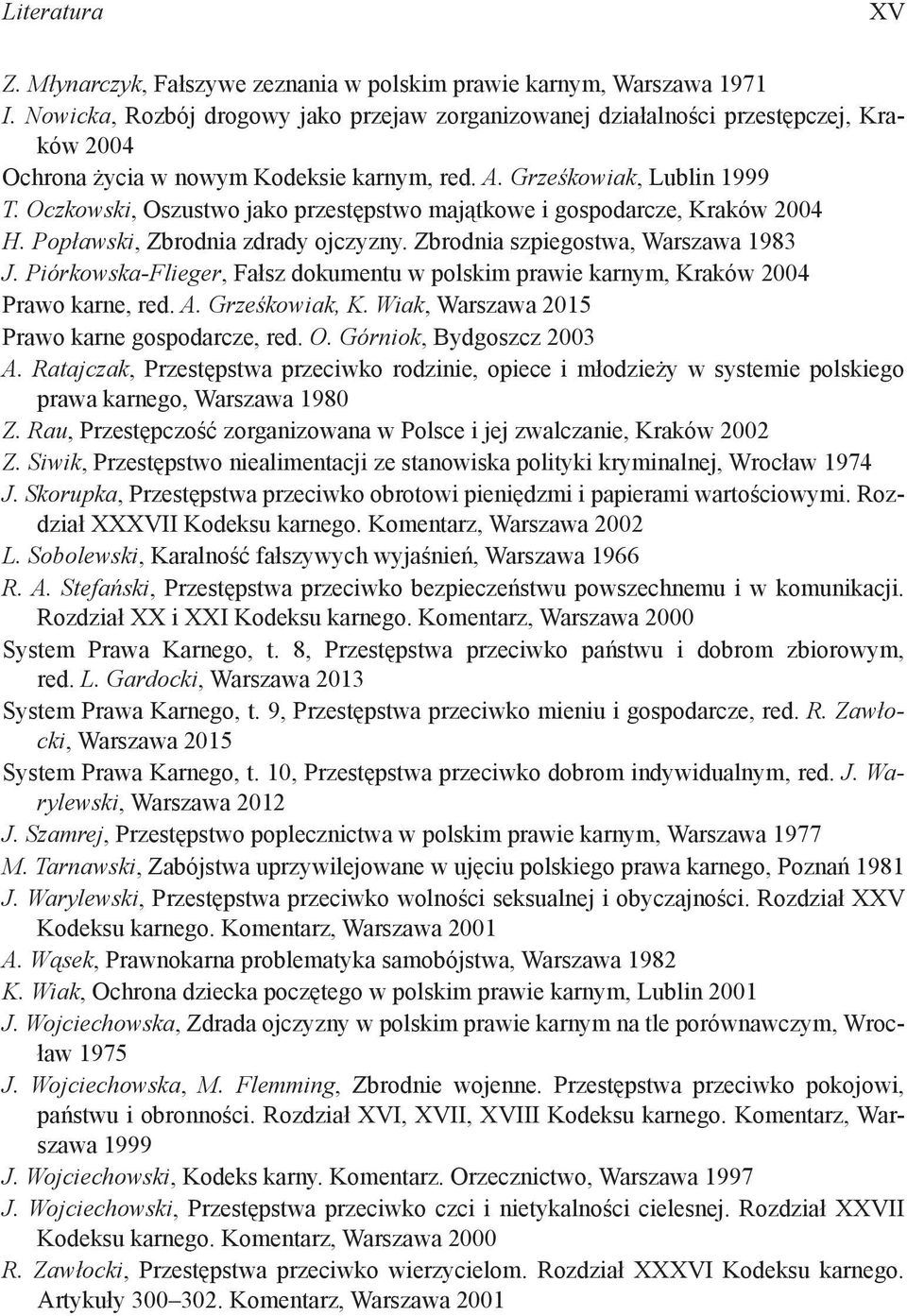 Oczkowski, Oszustwo jako przestępstwo majątkowe i gospodarcze, Kraków 2004 H. Popławski, Zbrodnia zdrady ojczyzny. Zbrodnia szpiegostwa, Warszawa 1983 J.