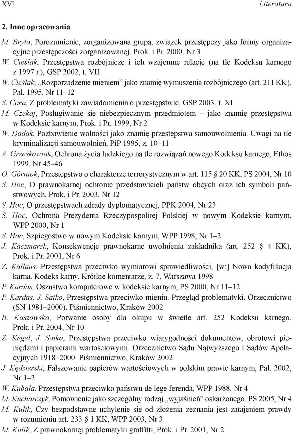 211 KK), Pal. 1995, Nr 11 12 S. Cora, Z problematyki zawiadomienia o przestępstwie, GSP 2003, t. XI M.