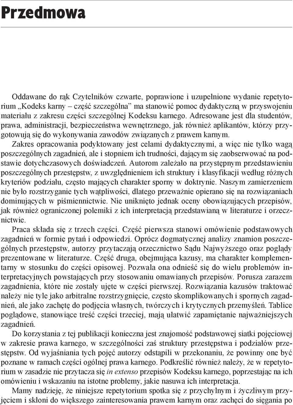 Adresowane jest dla studentów, prawa, administracji, bezpieczeństwa wewnętrznego, jak również aplikantów, którzy przygotowują się do wykonywania zawodów związanych z prawem karnym.