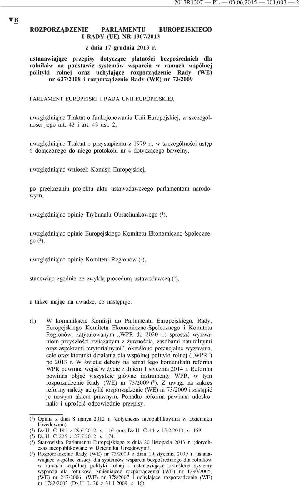 rozporządzenie Rady (WE) nr 73/2009 PARLAMENT EUROPEJSKI I RADA UNII EUROPEJSKIEJ, uwzględniając Traktat o funkcjonowaniu Unii Europejskiej, w szczególności jego art. 42 i art. 43 ust.