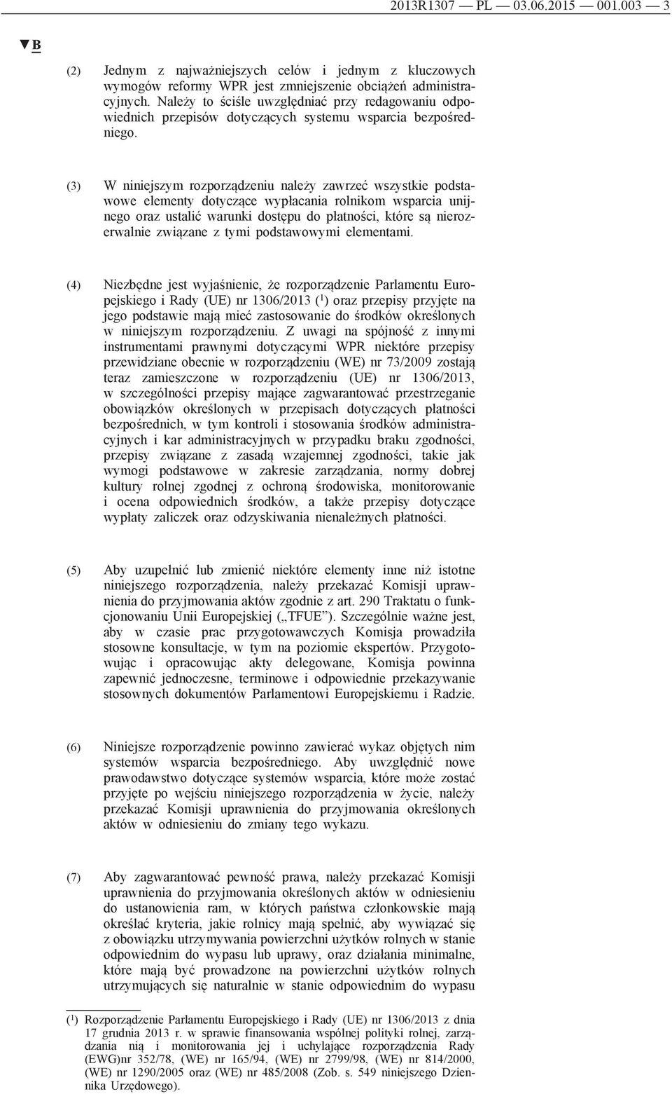 (3) W niniejszym rozporządzeniu należy zawrzeć wszystkie podstawowe elementy dotyczące wypłacania rolnikom wsparcia unijnego oraz ustalić warunki dostępu do płatności, które są nierozerwalnie