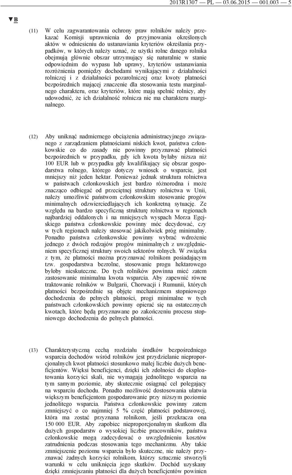 należy uznać, że użytki rolne danego rolnika obejmują głównie obszar utrzymujący się naturalnie w stanie odpowiednim do wypasu lub uprawy, kryteriów ustanawiania rozróżnienia pomiędzy dochodami