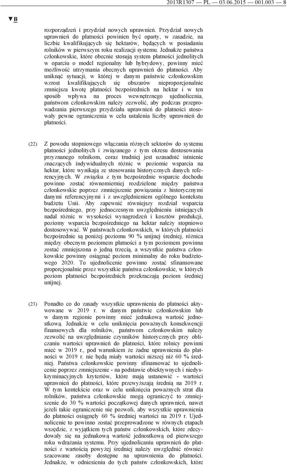 Jednakże państwa członkowskie, które obecnie stosują system płatności jednolitych w oparciu o model regionalny lub hybrydowy, powinny mieć możliwość utrzymania obecnych uprawnień do płatności.