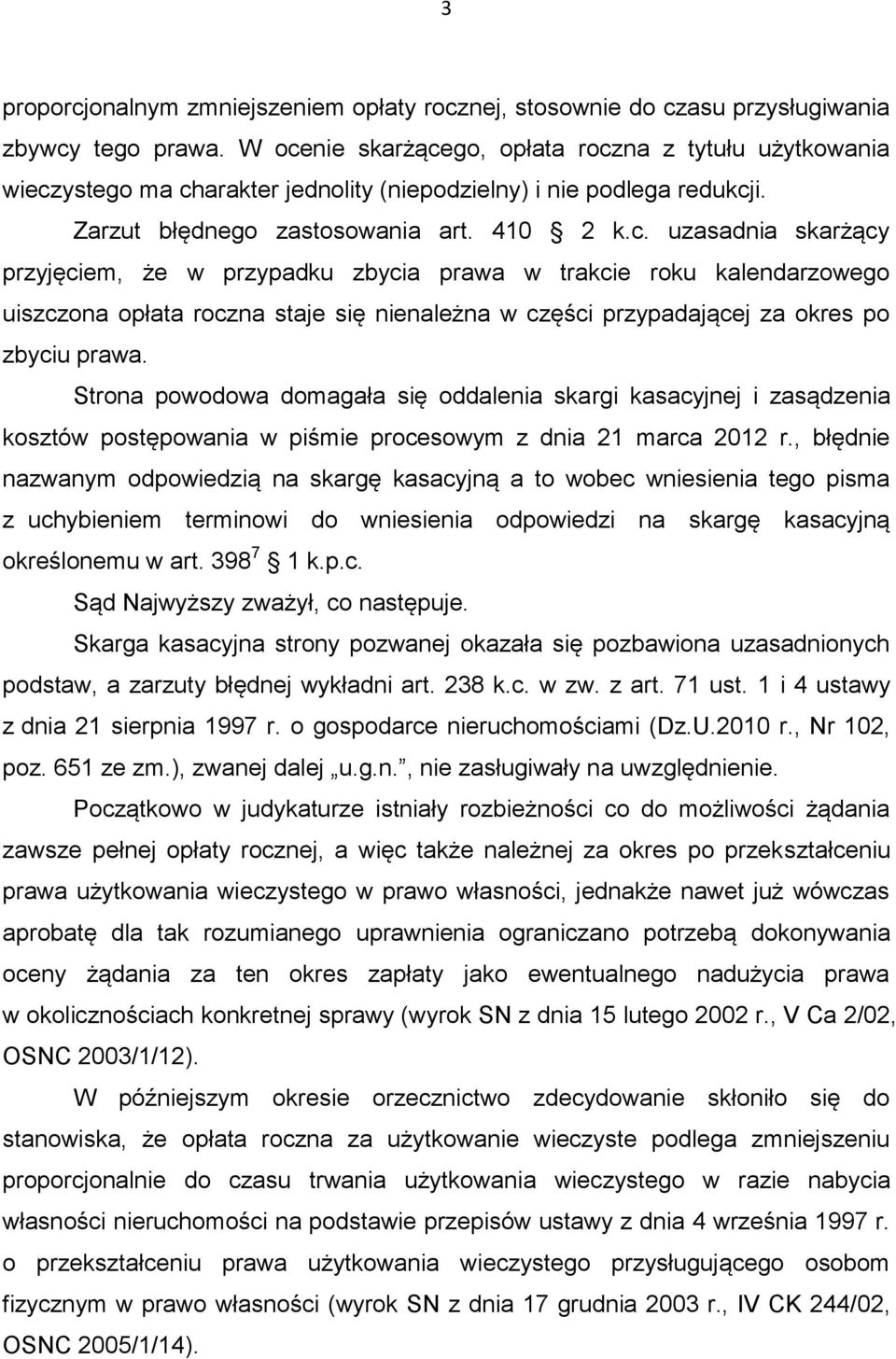 Strona powodowa domagała się oddalenia skargi kasacyjnej i zasądzenia kosztów postępowania w piśmie procesowym z dnia 21 marca 2012 r.