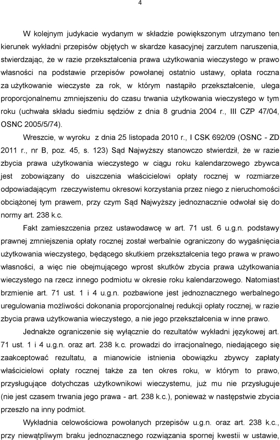 zmniejszeniu do czasu trwania użytkowania wieczystego w tym roku (uchwała składu siedmiu sędziów z dnia 8 grudnia 2004 r., III CZP 47/04, OSNC 2005/5/74).