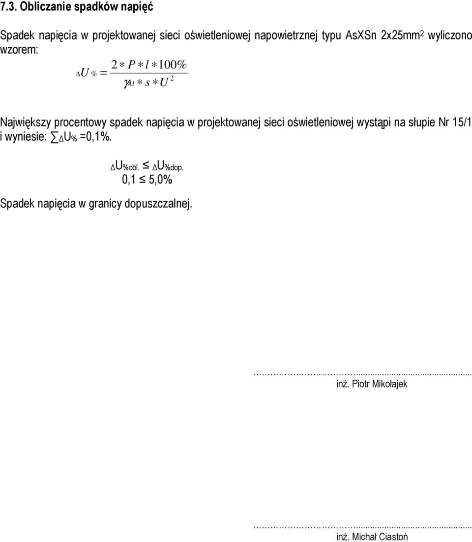 napięcia w projektowanej sieci oświetleniowej wystąpi na słupie Nr 15/1 i wyniesie: U% =0,1%.