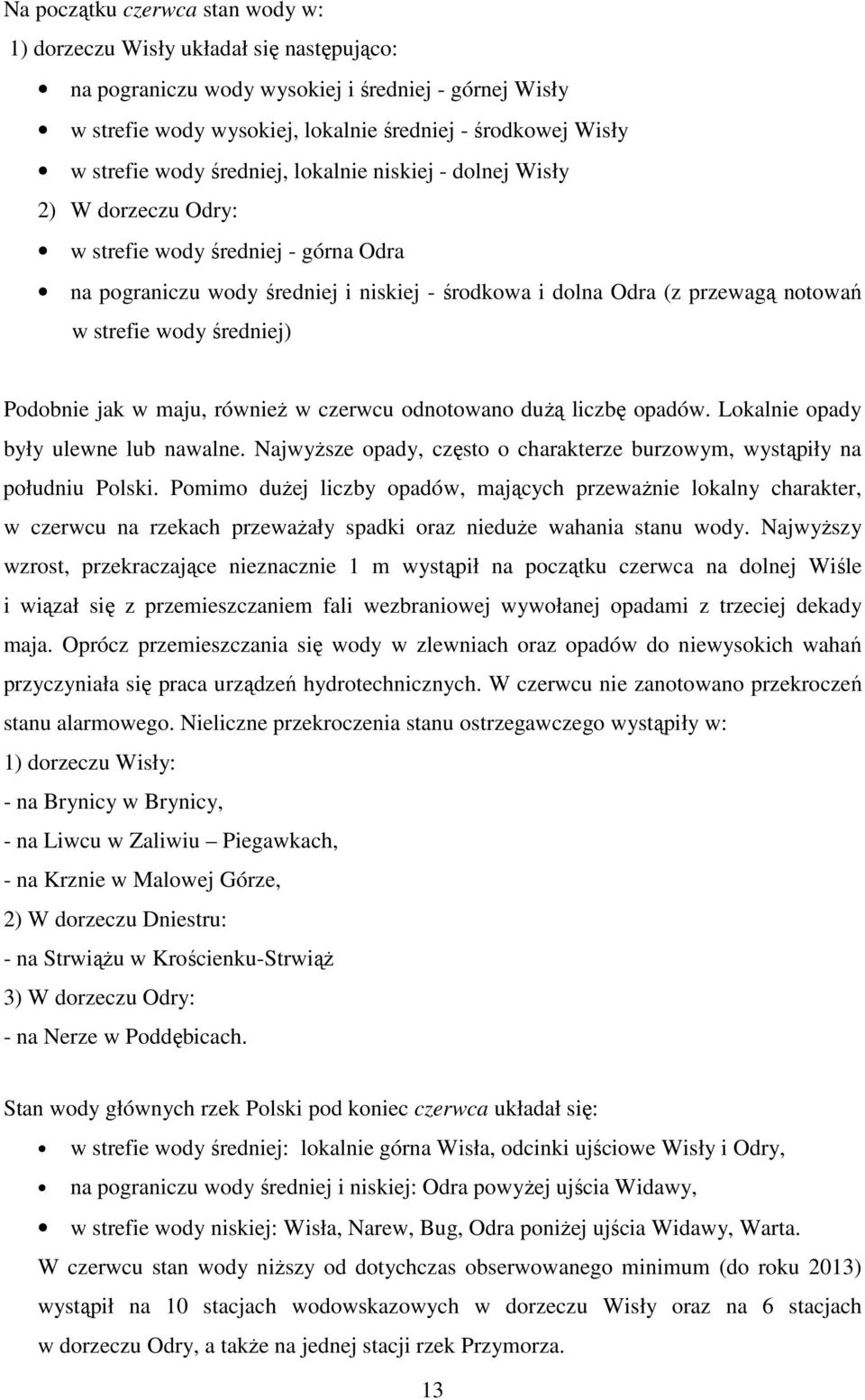 strefie wody średniej) Podobnie jak w maju, również w czerwcu odnotowano dużą liczbę opadów. Lokalnie opady były ulewne lub nawalne.