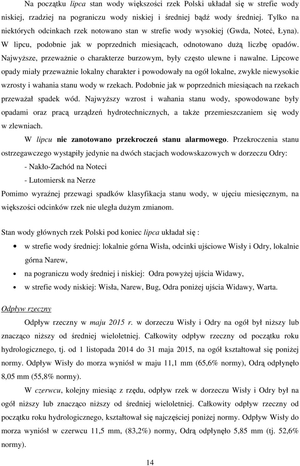 Najwyższe, przeważnie o charakterze burzowym, były często ulewne i nawalne.