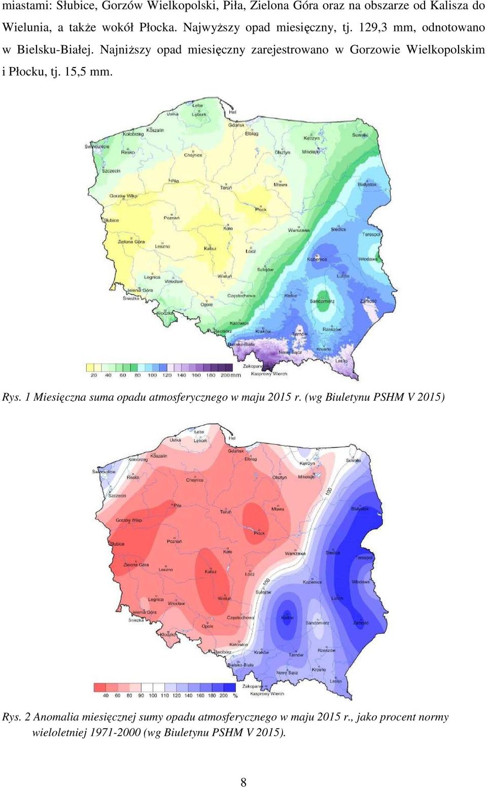 Najniższy opad miesięczny zarejestrowano w Gorzowie Wielkopolskim i Płocku, tj. 15,5 mm. Rys.