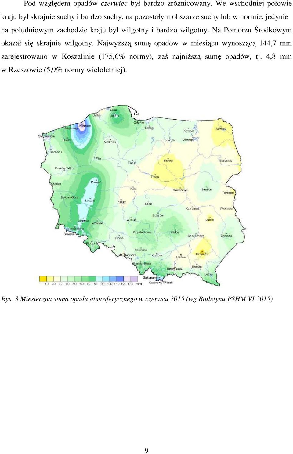 zachodzie kraju był wilgotny i bardzo wilgotny. Na Pomorzu Środkowym okazał się skrajnie wilgotny.