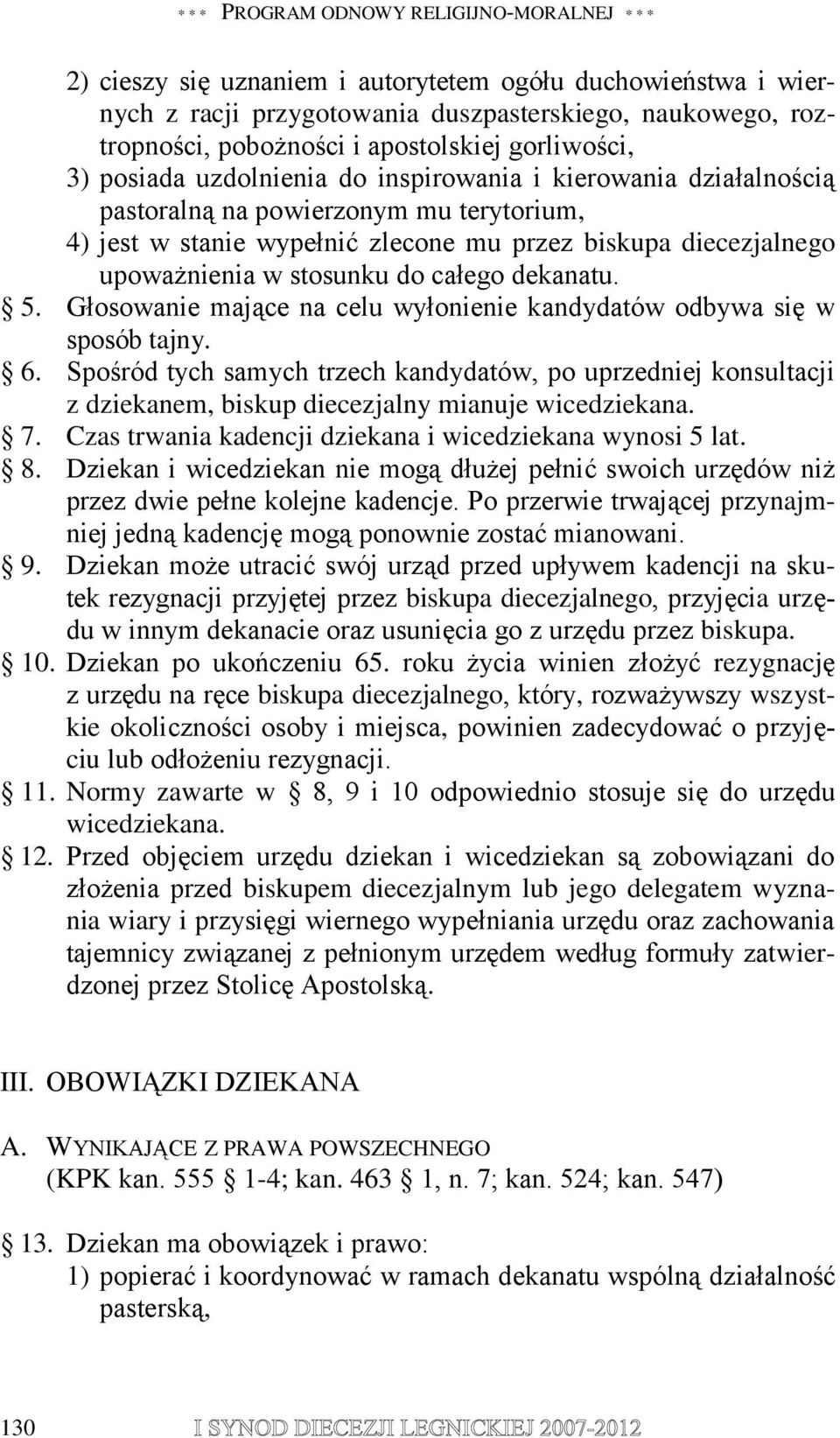 upoważnienia w stosunku do całego dekanatu. 5. Głosowanie mające na celu wyłonienie kandydatów odbywa się w sposób tajny. 6.