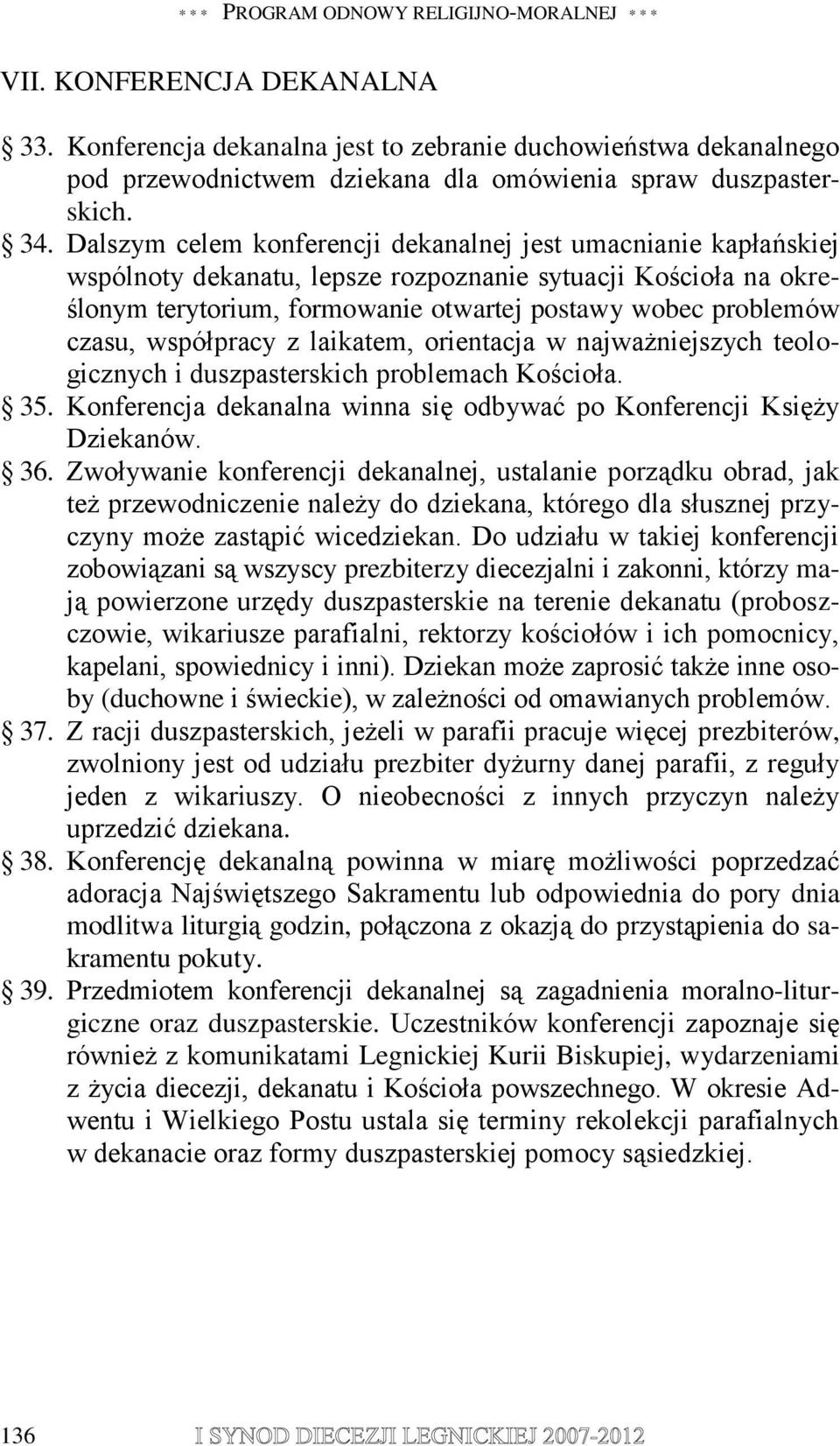 Dalszym celem konferencji dekanalnej jest umacnianie kapłańskiej wspólnoty dekanatu, lepsze rozpoznanie sytuacji Kościoła na określonym terytorium, formowanie otwartej postawy wobec problemów czasu,