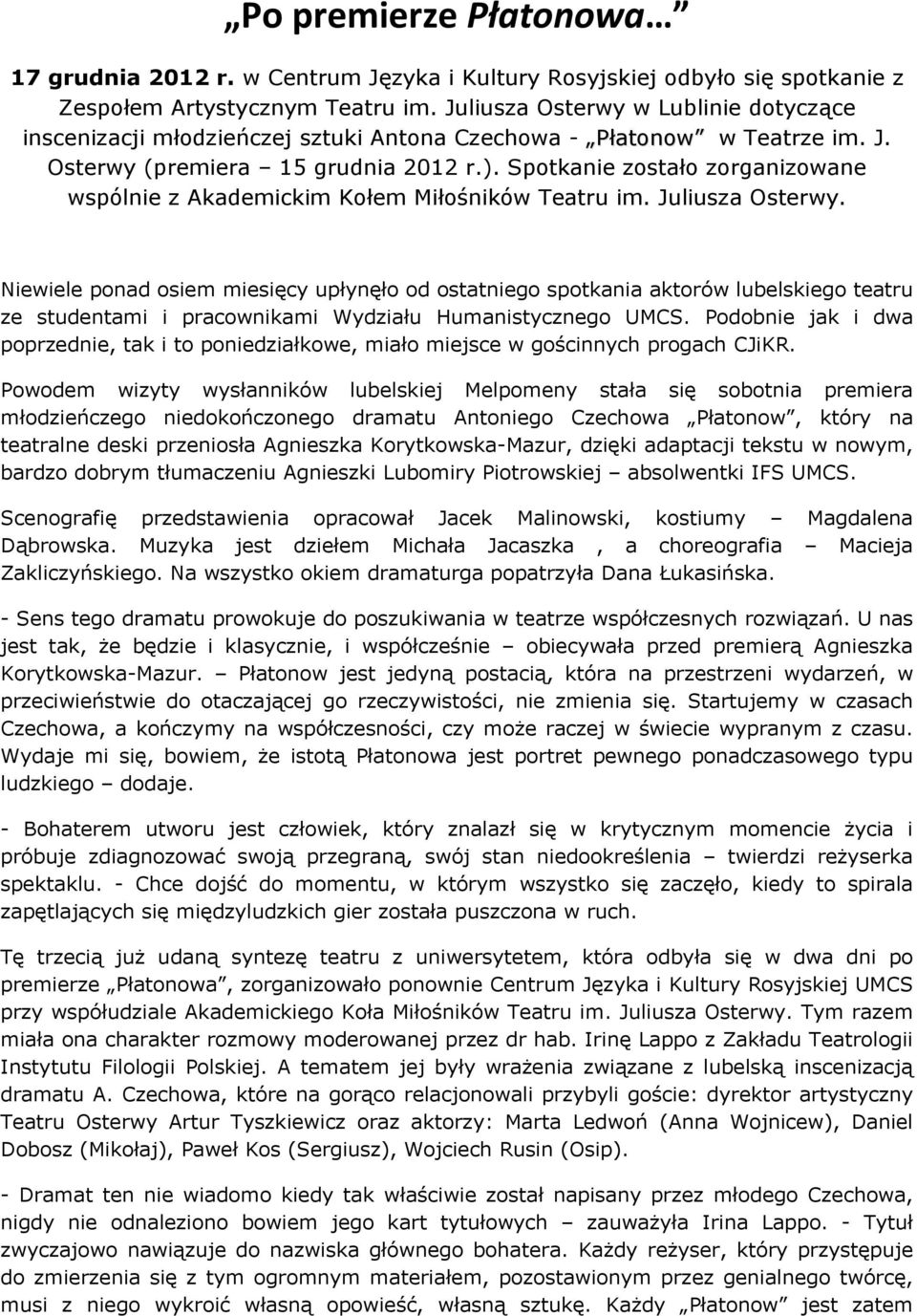 Spotkanie zostało zorganizowane wspólnie z Akademickim Kołem Miłośników Teatru im. Juliusza Osterwy.