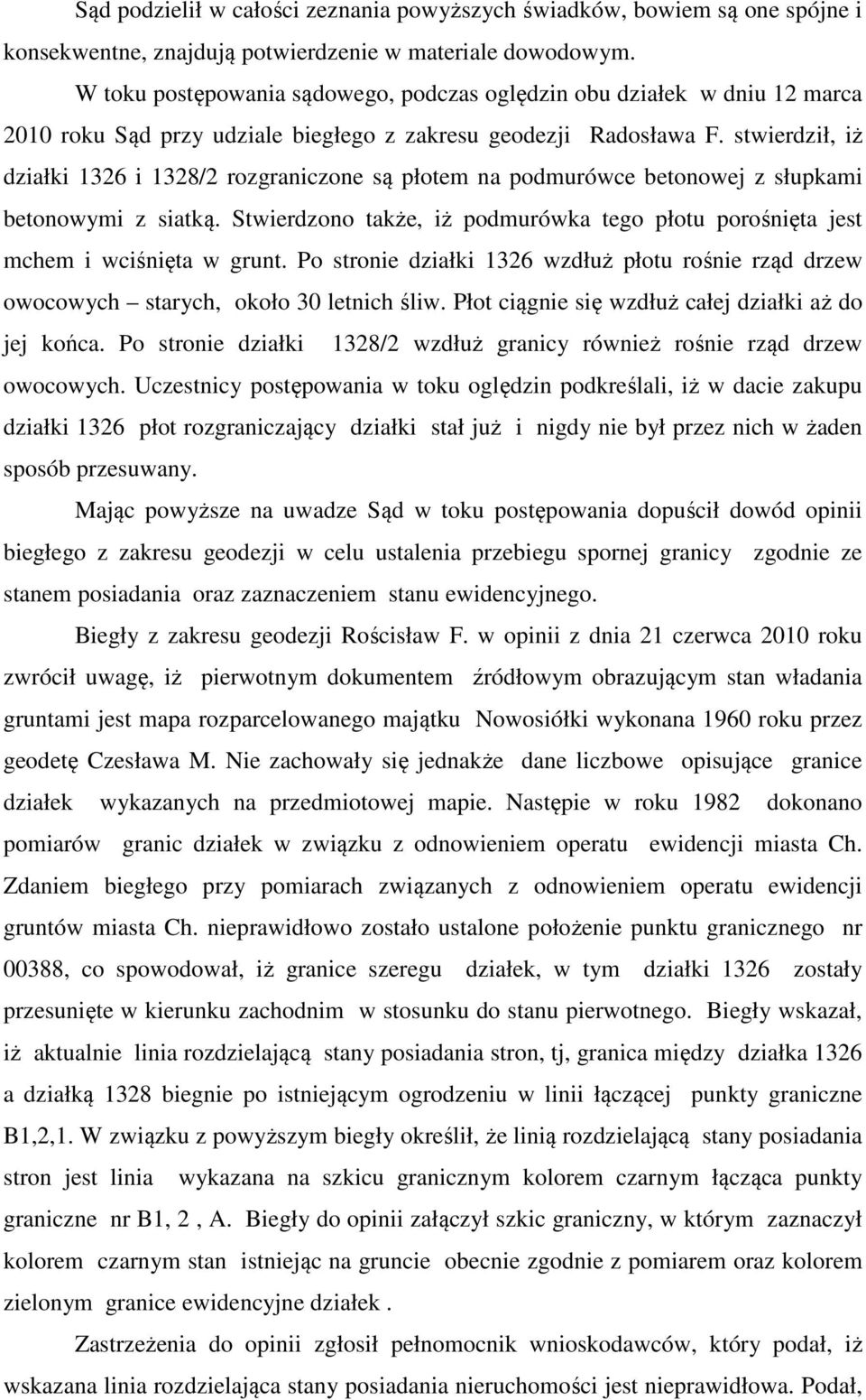 stwierdził, iż działki 1326 i 1328/2 rozgraniczone są płotem na podmurówce betonowej z słupkami betonowymi z siatką.