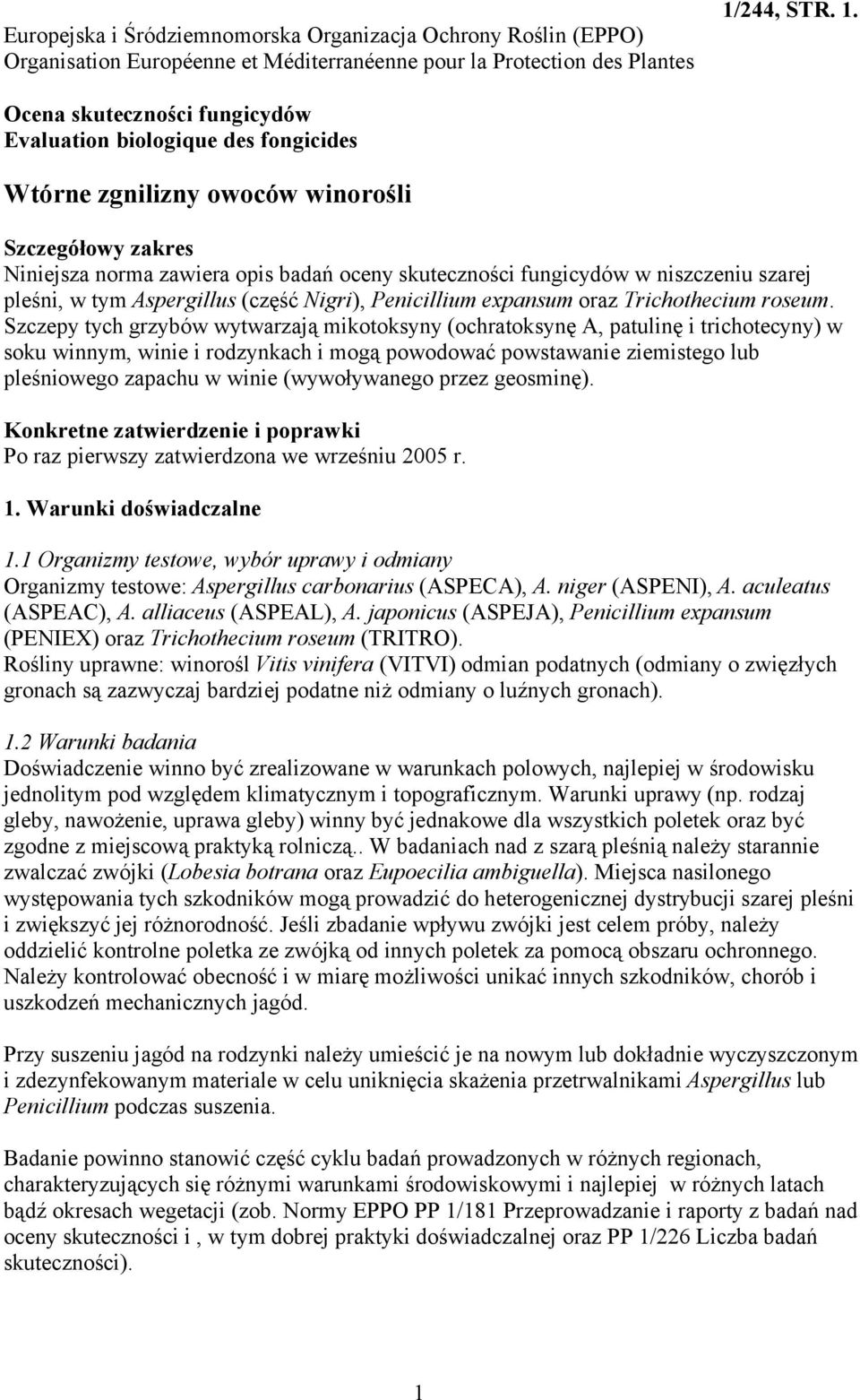 Ocena skuteczności fungicydów Evaluation biologique des fongicides Wtórne zgnilizny owoców winorośli Szczegółowy zakres Niniejsza norma zawiera opis badań oceny skuteczności fungicydów w niszczeniu